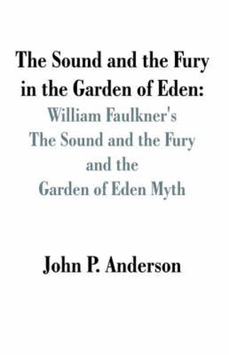 The Sound and the Fury in the Garden of Eden: William Faulkner's The Sound and the Fury and the Garden of Eden Myth