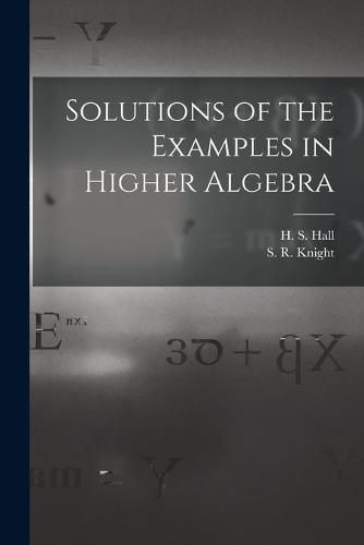 Cover image for Solutions of the Examples in Higher Algebra