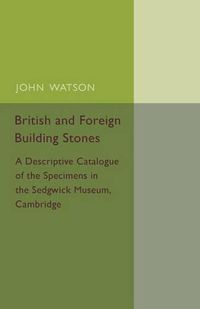 Cover image for British and Foreign Building Stones: A Descriptive Catalogue of the Specimens in the Sedgwick Museum, Cambridge