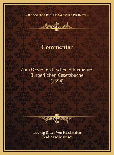 Cover image for Commentar: Zum Oesterreichischen Allgemeinen Burgerlichen Gesetzbuche (1894)