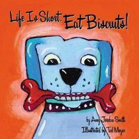 Cover image for Life Is Short. Eat Biscuits!