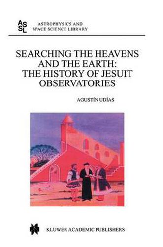 Cover image for Searching the Heavens and the Earth: The History of Jesuit Observatories