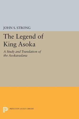 Cover image for The Legend of King Asoka: A Study and Translation of the Asokavadana