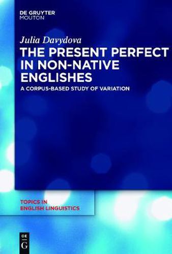 Cover image for The Present Perfect in Non-Native Englishes: A Corpus-Based Study of Variation