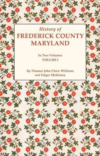 History of Frederick County, Maryland. in Two Volumes. Volume I