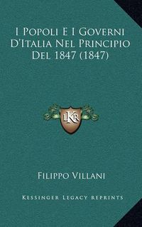 Cover image for I Popoli E I Governi D'Italia Nel Principio del 1847 (1847)