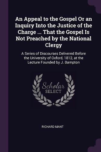 Cover image for An Appeal to the Gospel Or an Inquiry Into the Justice of the Charge ... That the Gospel Is Not Preached by the National Clergy