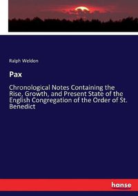 Cover image for Pax: Chronological Notes Containing the Rise, Growth, and Present State of the English Congregation of the Order of St. Benedict