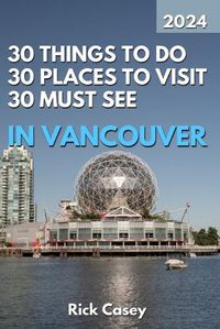 Cover image for 30 Things to Do, 30 Places to Visit and 30 Must See In Vancouver