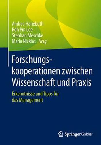 Forschungskooperationen zwischen Wissenschaft und Praxis: Erkenntnisse und Tipps fur das Management