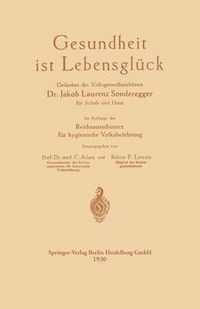 Cover image for Gesundheit Ist Lebensgluck: Gedanken Des Volksgesundheitslehrers Dr. Jakob Laurenz Sonderegger Fur Schule Und Haus, Im Auftrage Des Reichsausschusses Fur Hygienische Volksbelehrung