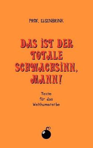 Cover image for Das ist der totale Schwachsinn, Mann!: Texte fur das Welthumorerbe