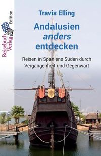 Cover image for Andalusien anders entdecken: Reisen in Spaniens Suden durch Vergangenheit und Gegenwart