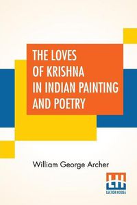 Cover image for The Loves Of Krishna In Indian Painting And Poetry