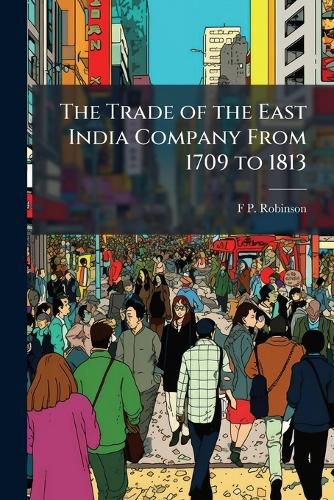 Cover image for The Trade of the East India Company from 1709 to 1813