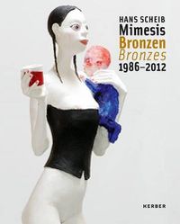 Cover image for Hans Scheib: Bronzes: 1986-2012