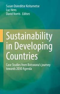 Cover image for Sustainability in Developing Countries: Case Studies from Botswana's journey towards 2030 Agenda