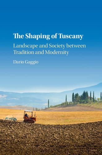 Cover image for The Shaping of Tuscany: Landscape and Society between Tradition and Modernity