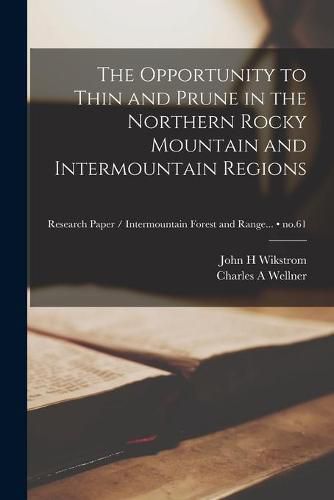 Cover image for The Opportunity to Thin and Prune in the Northern Rocky Mountain and Intermountain Regions; no.61