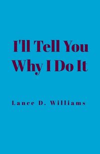 Cover image for I'll Tell You Why I Do It