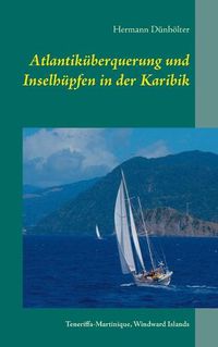 Cover image for Atlantikuberquerung und Inselhupfen in der Karibik: Teneriffa-Martinique, Windward Islands