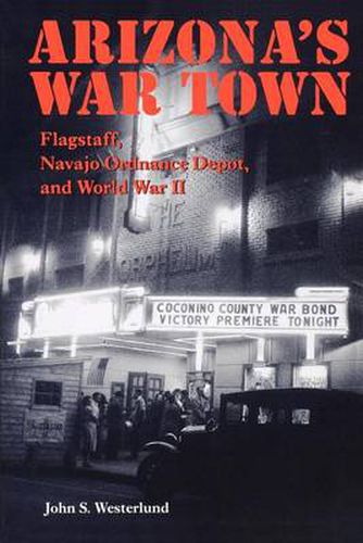 Cover image for Arizona's War Town: Flagstaff, Navajo Ordnance Depot, and World War II