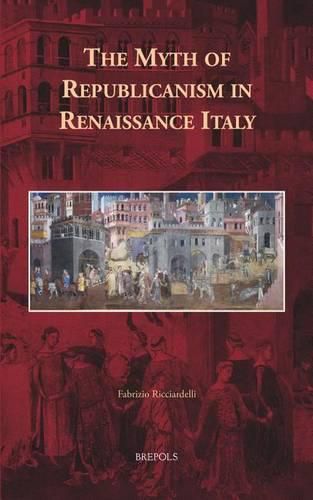 Cover image for The Myth of Republicanism in Renaissance Italy