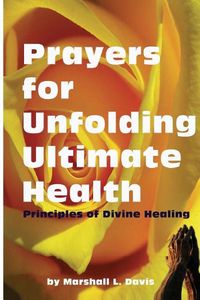 Cover image for Prayers for Unfolding Ultimate Health: Principles of Divine Healing