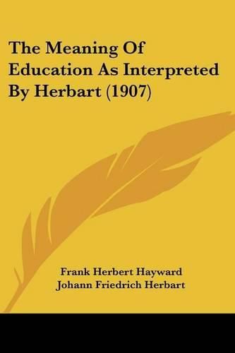 The Meaning of Education as Interpreted by Herbart (1907)