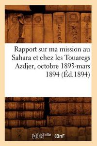 Cover image for Rapport Sur Ma Mission Au Sahara Et Chez Les Touaregs Azdjer, Octobre 1893-Mars 1894 (Ed.1894)