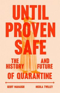 Cover image for Until Proven Safe: The History and Future of Quarantine