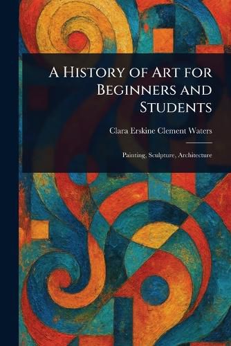 Cover image for A History of Art for Beginners and Students