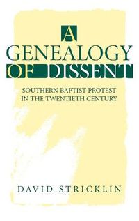 Cover image for A Genealogy of Dissent: Southern Baptist Protest in the Twentieth Century