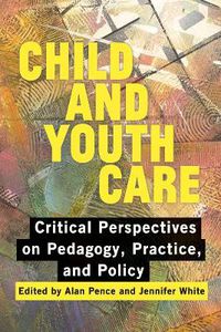 Cover image for Child and Youth Care: Critical Perspectives on Pedagogy, Practice, and Policy