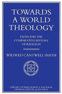Cover image for Towards a World Theology: Faith and the Comparative History of Religion
