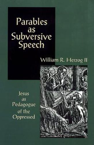 Cover image for Parables as Subversive Speech: Jesus as Pedagogue of the Oppressed