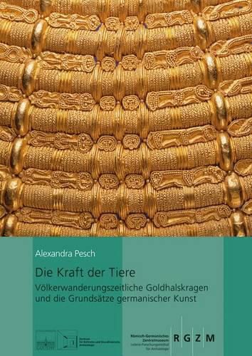 Cover image for Die Kraft Der Tiere: Volkerwanderungszeitliche Goldhalskragen Und Die Grundsatze Germanischer Kunst