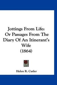 Cover image for Jottings from Life: Or Passages from the Diary of an Itinerant's Wife (1864)