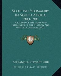 Cover image for Scottish Yeomanry in South Africa, 1900-1901: A Record of the Work and Experiences of the Glasgow and Ayrshire Companies (1901)