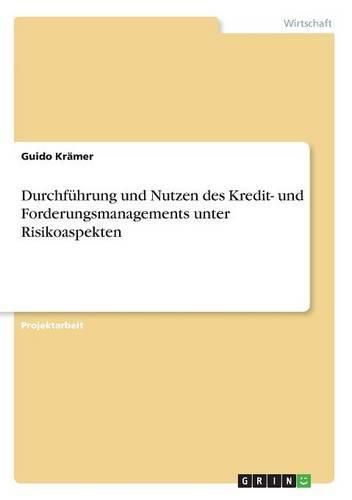 Cover image for Durchfuhrung und Nutzen des Kredit- und Forderungsmanagements unter Risikoaspekten