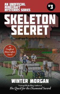 Cover image for The Skeleton Secret: An Unofficial Minecrafters Mysteries Series, Book Three