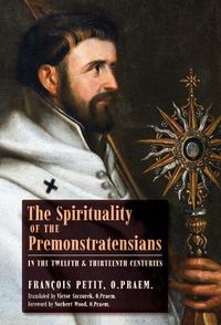 Cover image for The Spirituality of the Premonstratensians in the Twelfth and Thirteenth Centuries