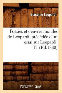 Cover image for Poesies Et Oeuvres Morales de Leopardi. Precedee d'Un Essai Sur Leopardi. T1 (Ed.1880)