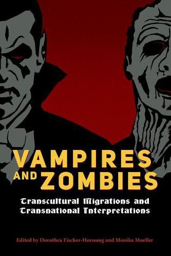 Cover image for Vampires and Zombies: Transcultural Migrations and Transnational Interpretations
