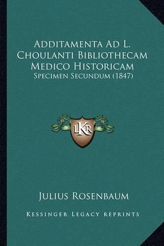 Cover image for Additamenta Ad L. Choulanti Bibliothecam Medico Historicam: Specimen Secundum (1847)