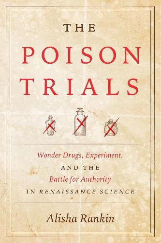 Cover image for The Poison Trials: Wonder Drugs, Experiment, and the Battle for Authority in Renaissance Science