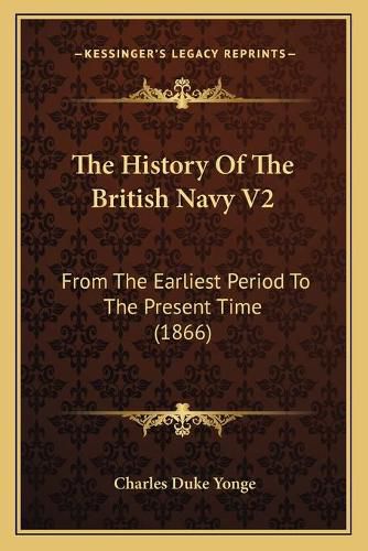 The History of the British Navy V2: From the Earliest Period to the Present Time (1866)