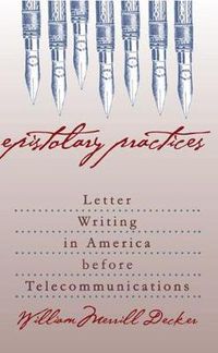 Cover image for Epistolary Practices: Letter Writing in America before Telecommunications