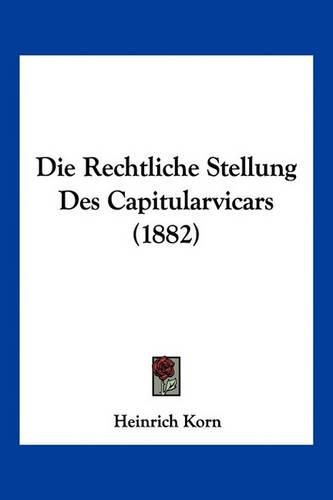 Cover image for Die Rechtliche Stellung Des Capitularvicars (1882)