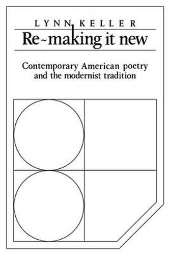 Cover image for Re-making it New: Contemporary American Poetry and the Modernist Tradition